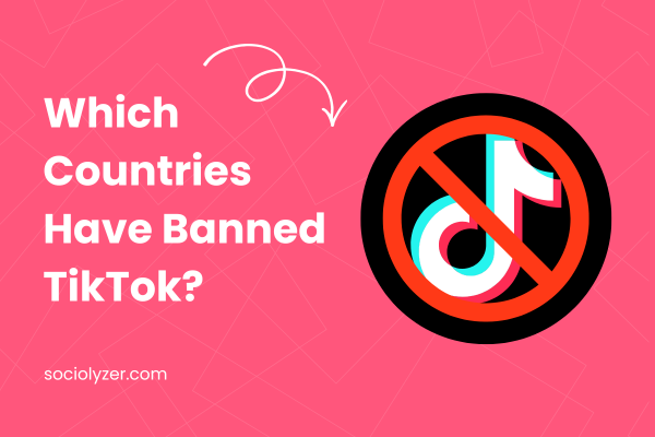 Which Countries Have Banned TikTok?