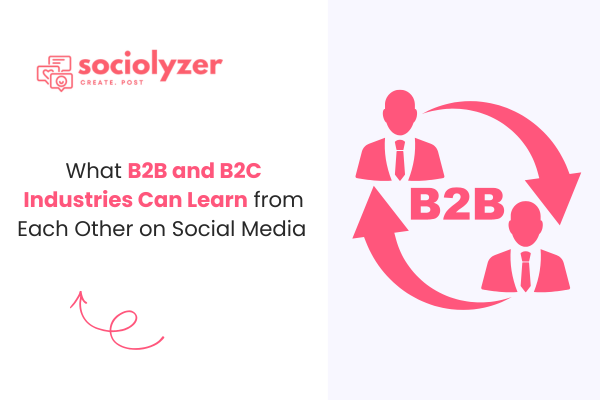 What B2B and B2C Industries Can Learn from Each Other on Social Media
